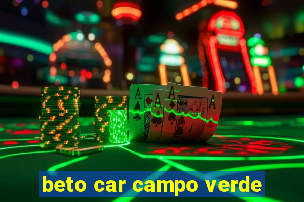 beto car campo verde